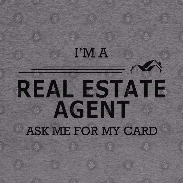 Real Estate Agent - I'm Real Estate Agent ask me for my card by KC Happy Shop